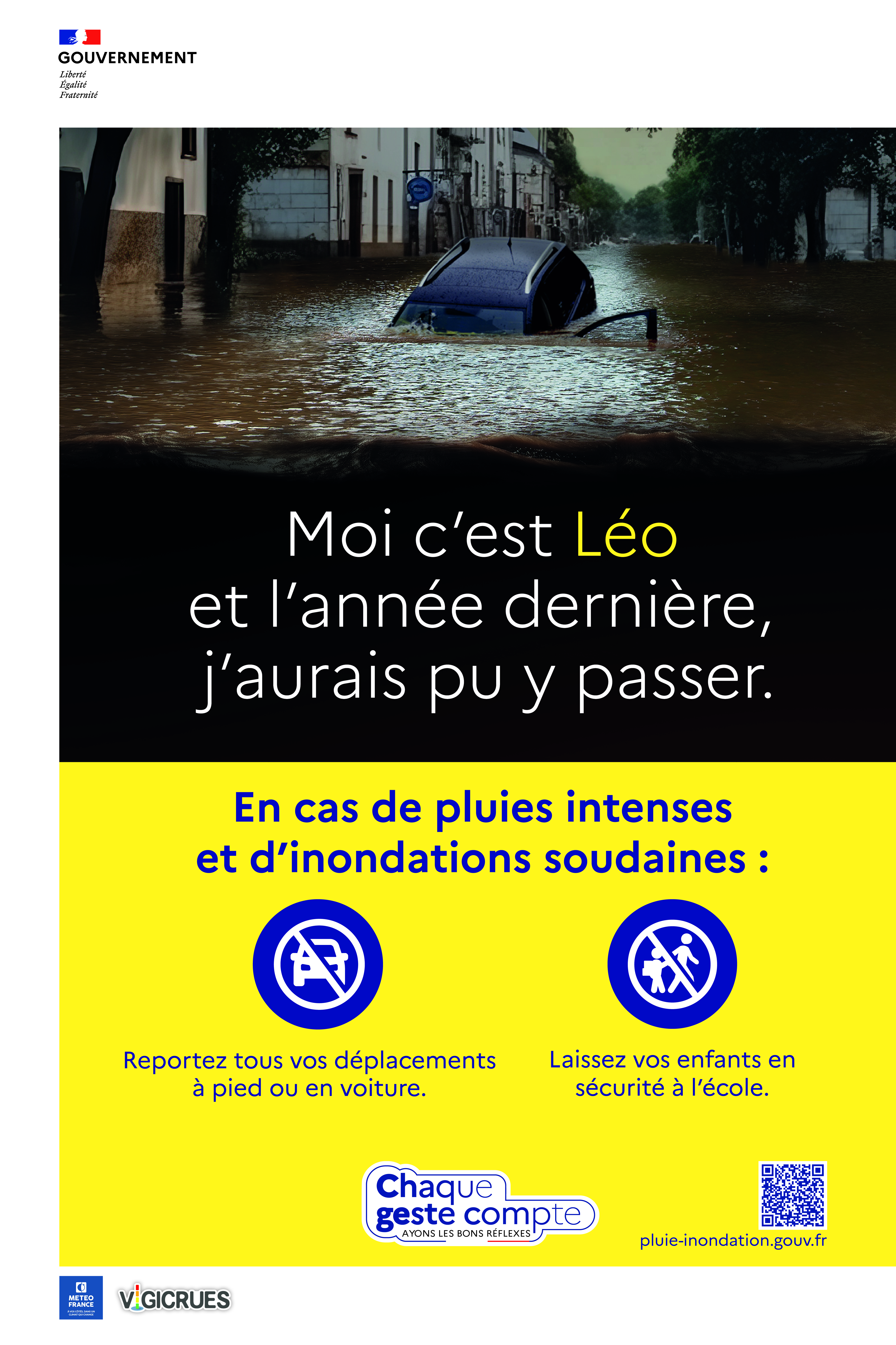 Image 2 : Affiche du Gouvernement sur les inondations. Photo d'une voiture presque immergée dans une rue inondée. Texte : « Moi c'est Léo et l'année dernière, j'aurais pu y passer. » Puis : « En cas de pluies intenses et d'inondations soudaines : Reportez tous vos déplacements à pied ou en voiture. Laissez vos enfants en sécurité à l'école. »